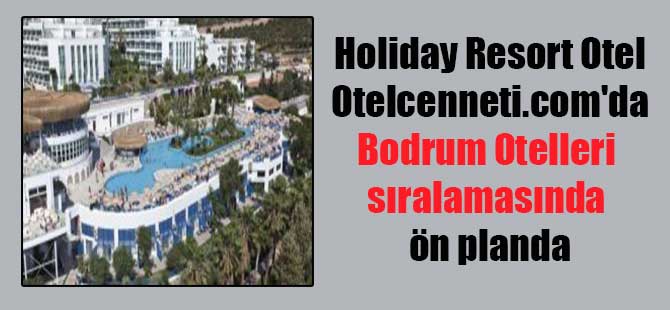 Holiday Resort Otel Otelcenneti.com’da Bodrum Otelleri sıralamasında ön planda