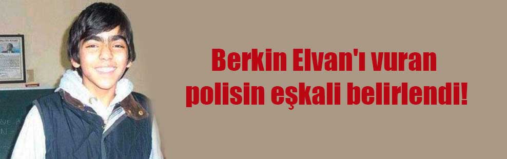 Berkin Elvan’ı vuran polisin eşkali belirlendi