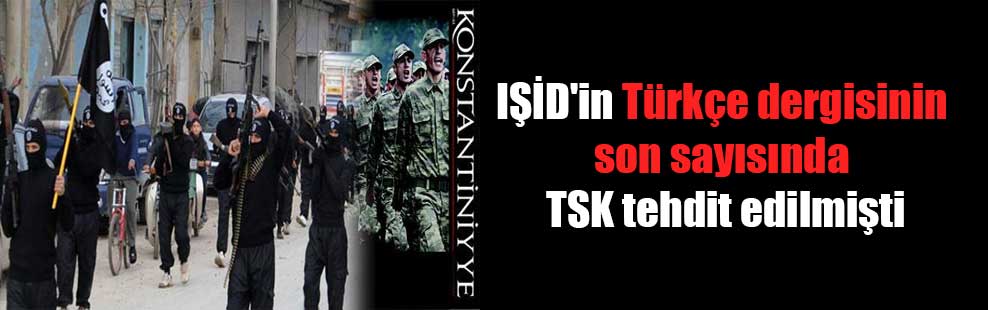IŞİD’in Türkçe dergisinin son sayısında TSK tehdit edilmişti