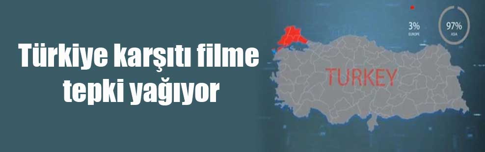 Türkiye karşıtı filme tepki yağıyor