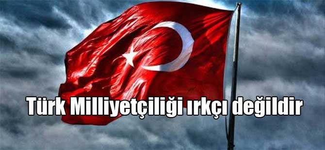 Türk Milliyetçiliği ırkçı değildir