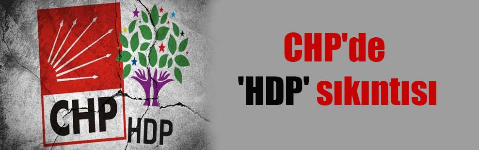 CHP’de ‘HDP’ sıkıntısı
