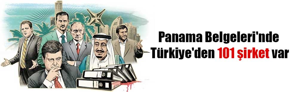 Panama Belgeleri’nde Türkiye’den 101 şirket var