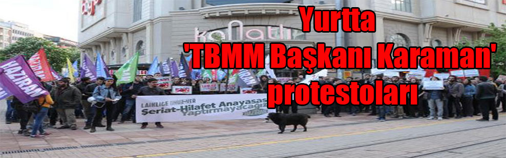 Yurtta ‘TBMM Başkanı Karaman’ protestoları
