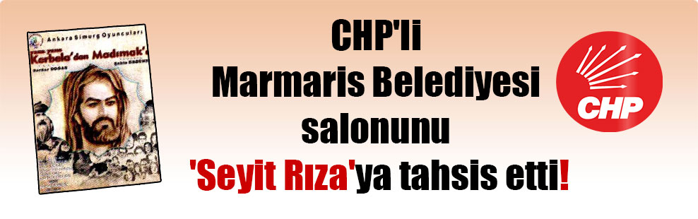 CHP’li Marmaris Belediyesi salonunu ‘Seyit Rıza’ya tahsis etti!