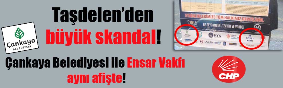 Taşdelen’den  büyük skandal! Çankaya Belediyesi ile Ensar Vakfı aynı afişte!