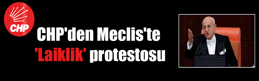 CHP’den Meclis’te ‘Laiklik’ protestosu