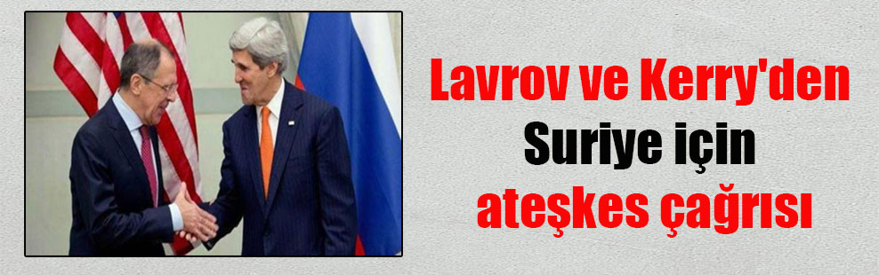 Lavrov ve Kerry’den Suriye için ateşkes çağrısı