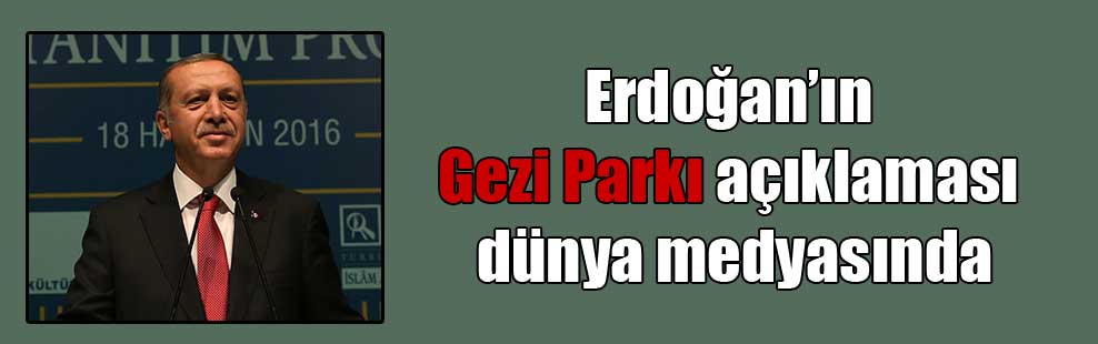 Erdoğan’ın Gezi Parkı açıklaması dünya medyasında