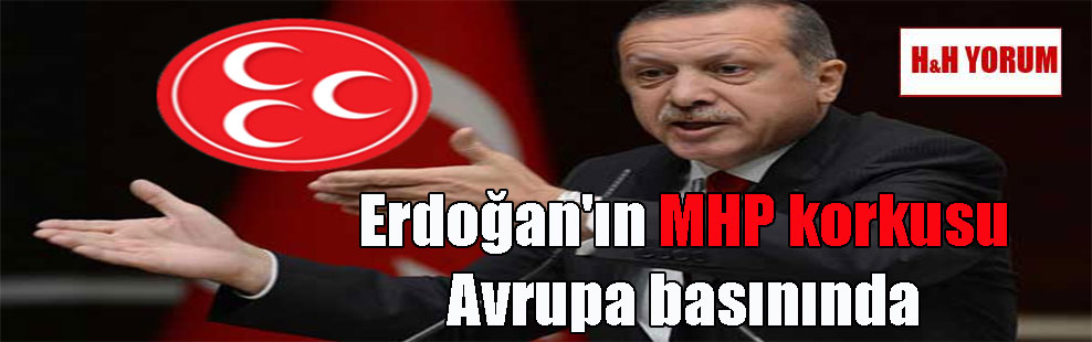 Erdoğan’ın MHP korkusu Avrupa basınında