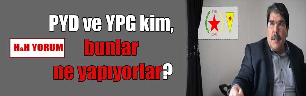 PYD ve YPG kim, bunlar ne yapıyorlar?