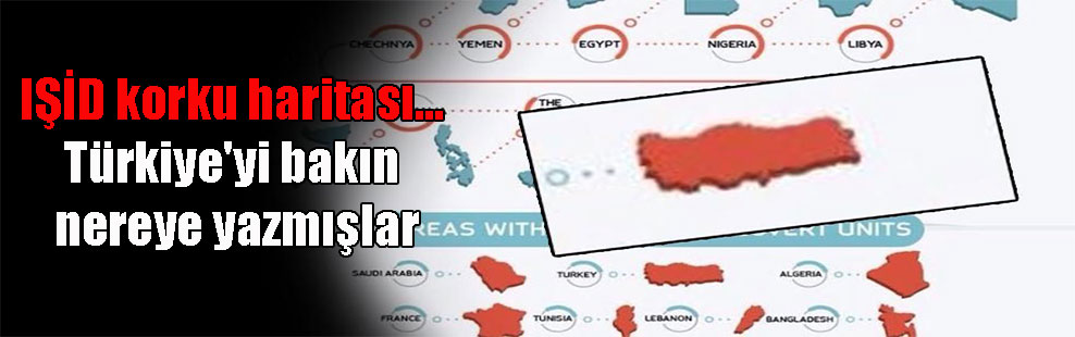 IŞİD korku haritası… Türkiye’yi bakın nereye yazmışlar