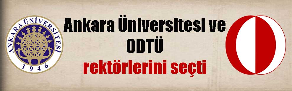 Ankara Üniversitesi ve ODTÜ rektörlerini seçti