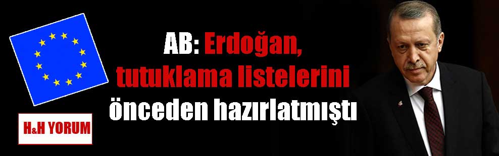 AB: Erdoğan, tutuklama listelerini önceden hazırlatmıştı