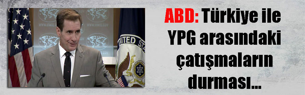 ABD: Türkiye ile YPG arasındaki çatışmaların durması…
