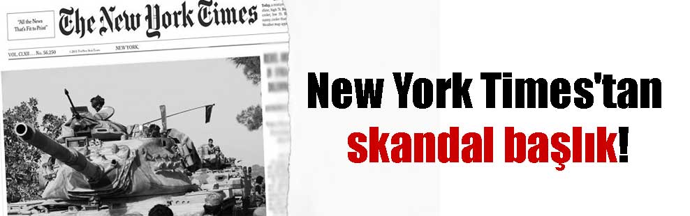 New York Times’tan skandal başlık!