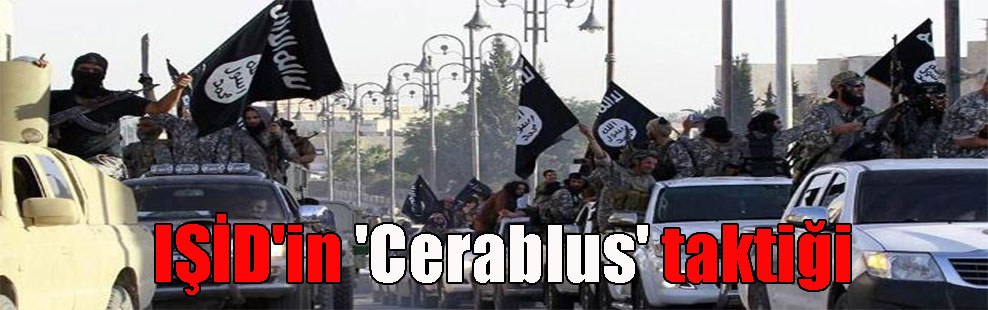 IŞİD’in ‘Cerablus’ taktiği