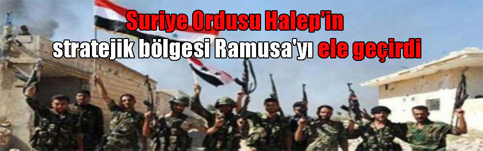 Suriye Ordusu Halep’in stratejik bölgesi Ramusa’yı ele geçirdi