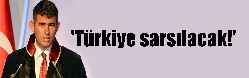‘Türkiye sarsılacak!’