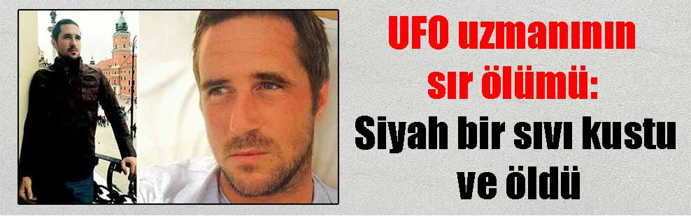 UFO uzmanının sır ölümü: Siyah bir sıvı kustu ve öldü
