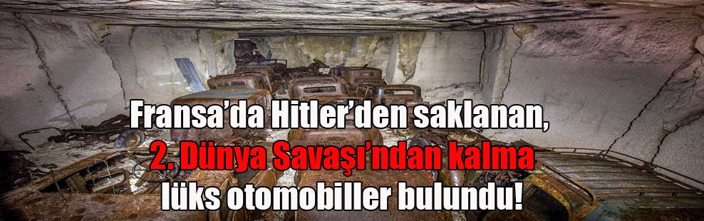 Fransa’da Hitler’den saklanan, 2. Dünya Savaşı’ndan kalma lüks otomobiller bulundu!