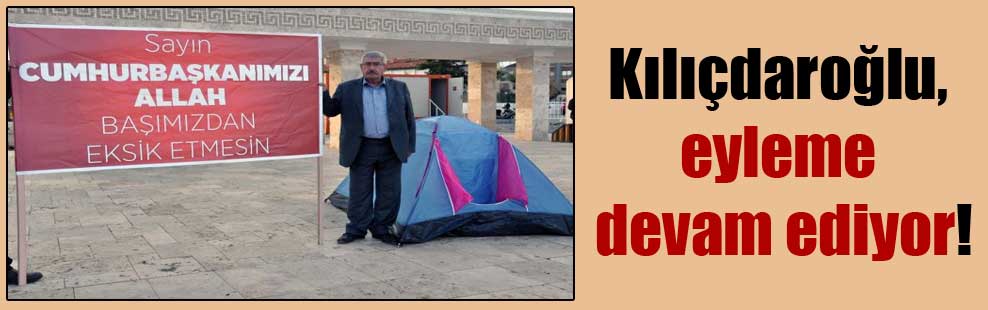 Kılıçdaroğlu, eyleme devam ediyor!