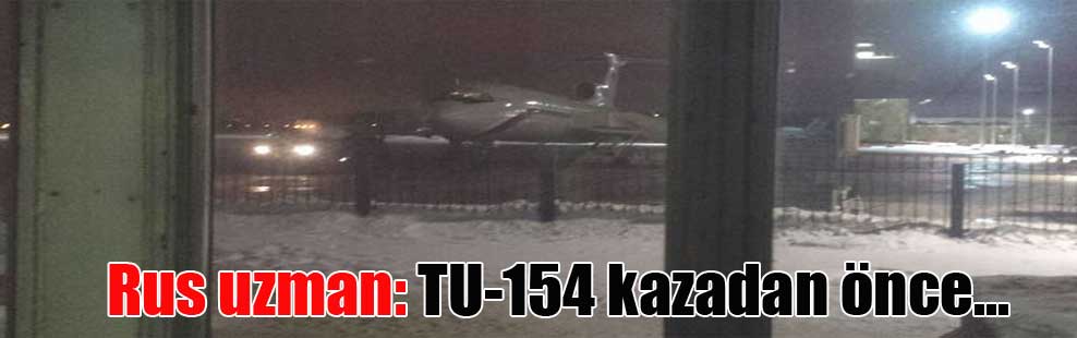 Rus uzman: TU-154 kazadan önce…