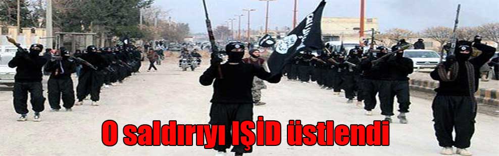 O saldırıyı IŞİD üstlendi