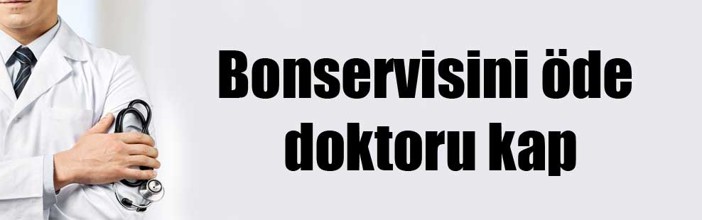 Bonservisini öde doktoru kap