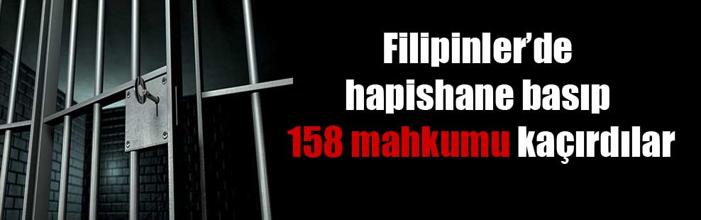 Filipinler’de hapishane basıp 158 mahkûmu kaçırdılar