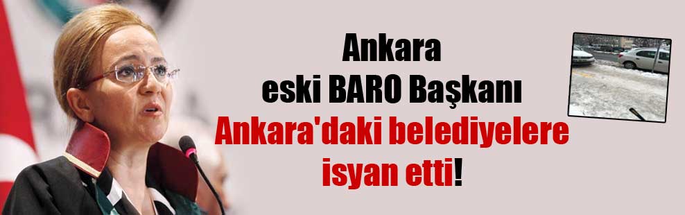 Ankara eski BARO Başkanı Ankara’daki belediyelere isyan etti!