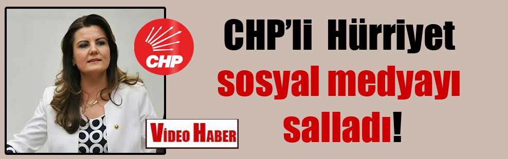 CHP’li Hürriyet sosyal medyayı salladı!
