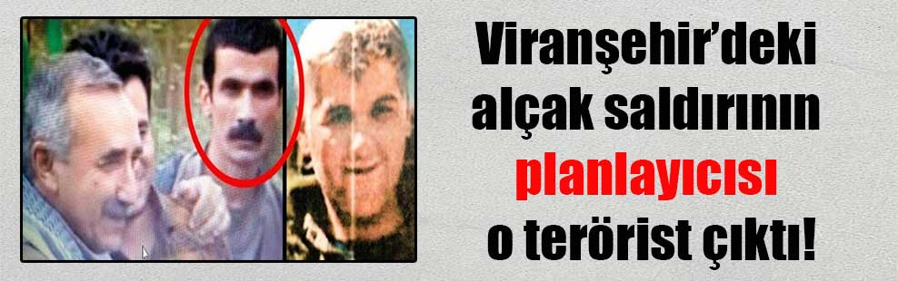 Viranşehir’deki alçak saldırının planlayıcısı o terörist çıktı!