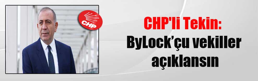 CHP’li Tekin: ByLock’çu vekiller açıklansın