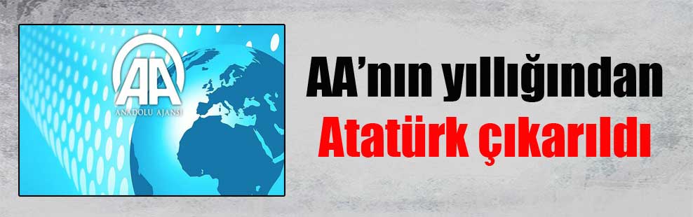 AA’nın yıllığından Atatürk çıkarıldı