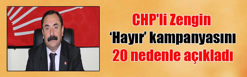 CHP’li Zengin ‘Hayır’ kampanyasını 20 nedenle açıkladı