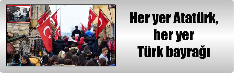 Her yer Atatürk, her yer Türk bayrağı