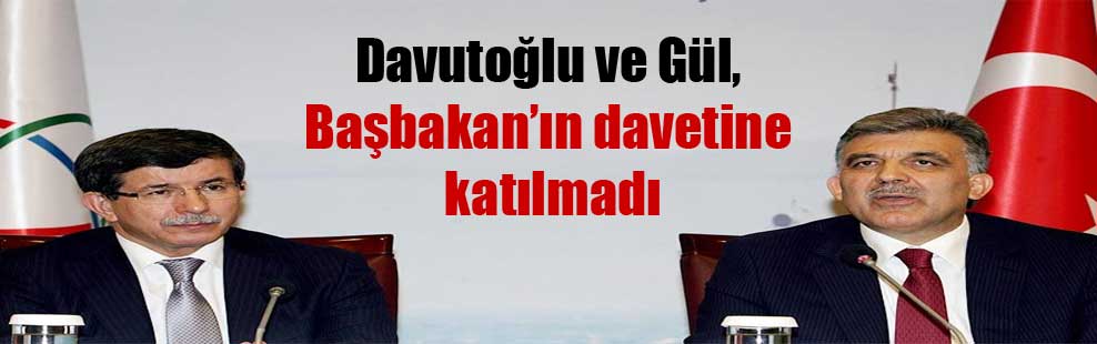 Davutoğlu ve Gül, Başbakan’ın davetine katılmadı