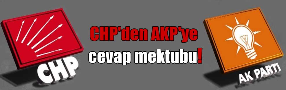CHP’den AKP’ye cevap mektubu!