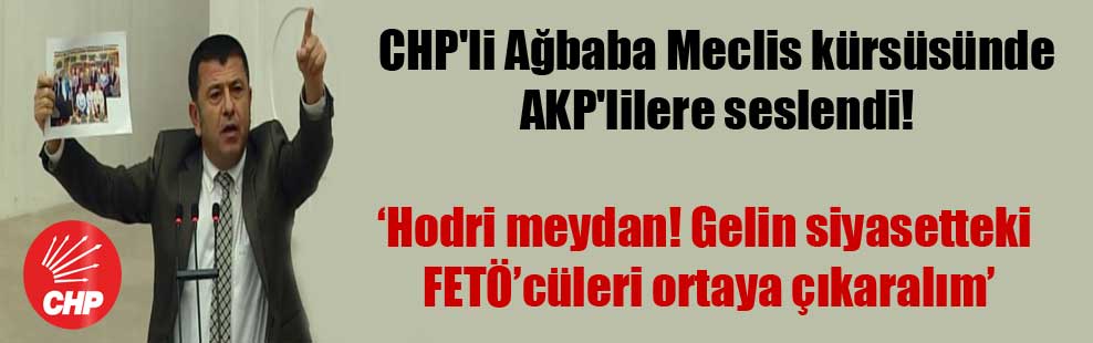 CHP’li Ağbaba Meclis kürsüsünde AKP’lilere seslendi!