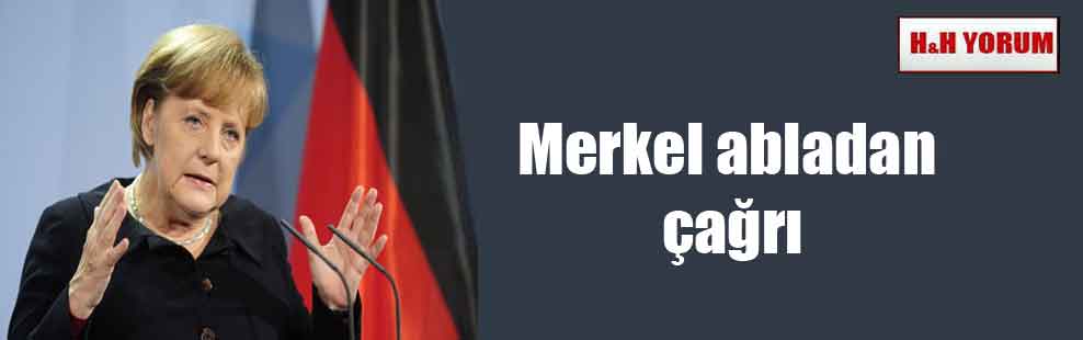 Merkel abladan çağrı