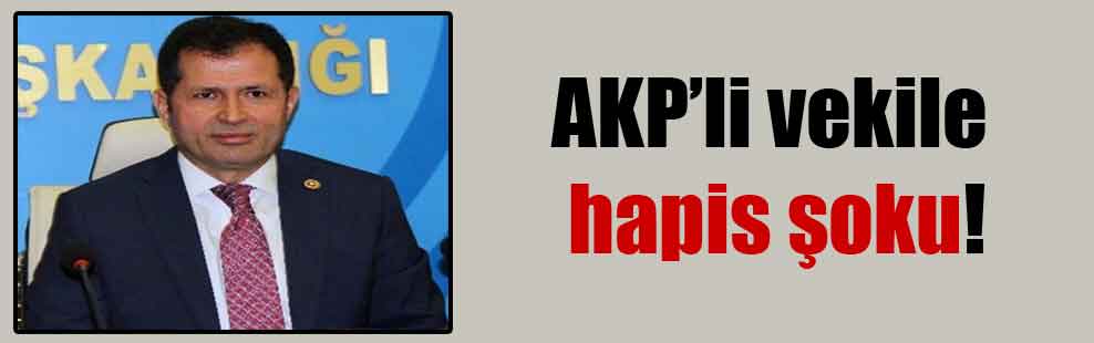 AKP’li vekile hapis şoku!
