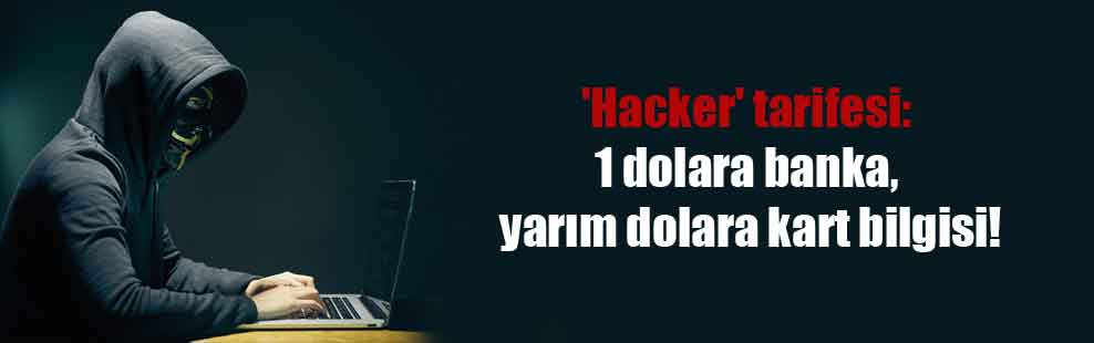 ‘Hacker’ tarifesi: 1 dolara banka, yarım dolara kart bilgisi!