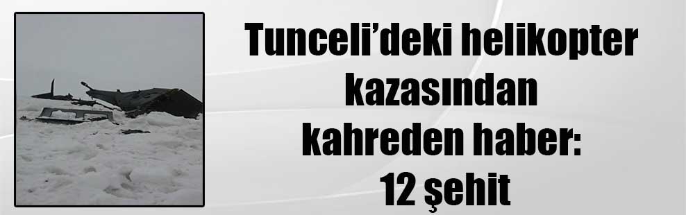 Tunceli’deki helikopter kazasından kahreden haber: 12 şehit