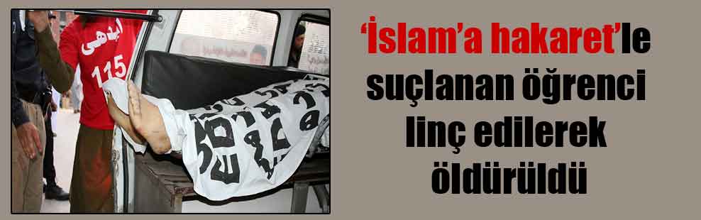 ‘İslam’a hakaret’le suçlanan öğrenci linç edilerek öldürüldü