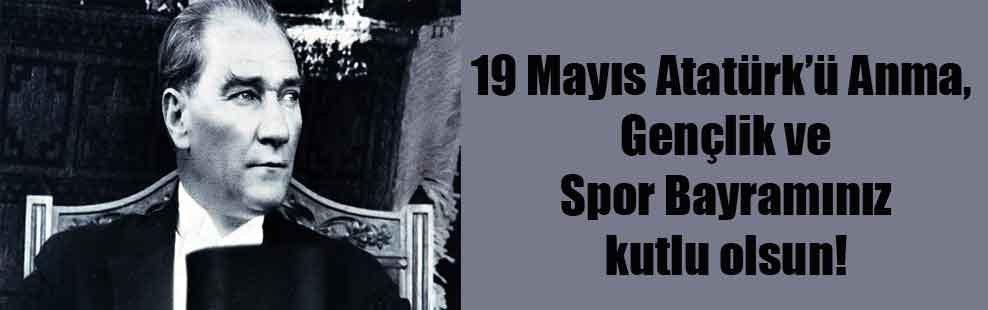 19 Mayıs Atatürk’ü Anma, Gençlik ve Spor Bayramınız kutlu olsun!