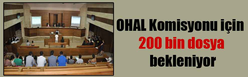 OHAL Komisyonu için 200 bin dosya bekleniyor