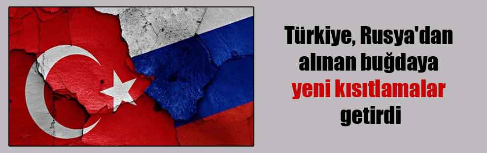 Türkiye, Rusya’dan alınan buğdaya yeni kısıtlamalar getirdi
