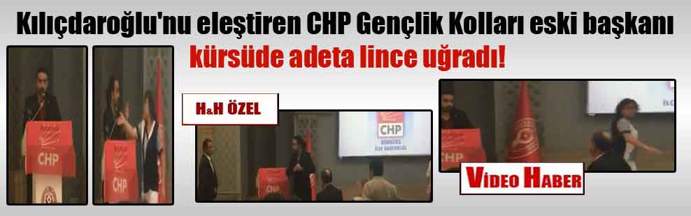 Kılıçdaroğlu’nu eleştiren CHP Gençlik Kolları eski başkanı kürsüde adeta lince uğradı!