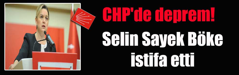 CHP’de deprem! Selin Sayek Böke istifa etti
